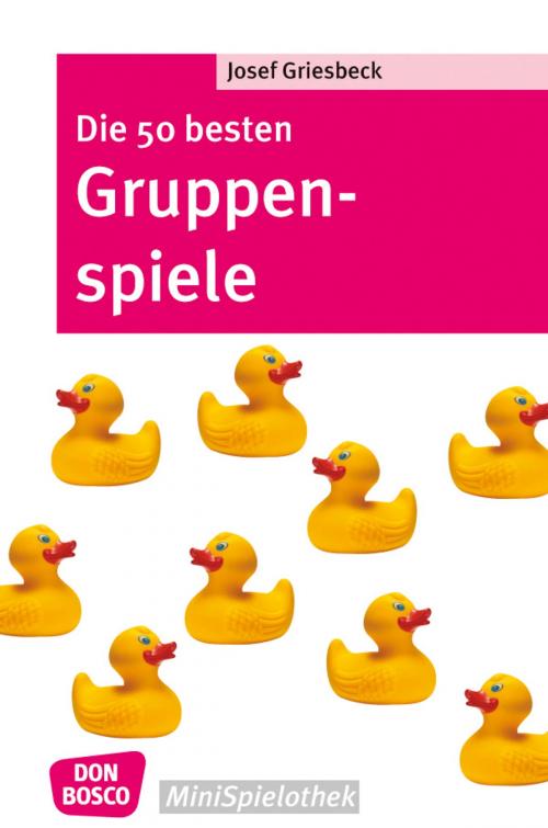 Cover of the book Die 50 besten Gruppenspiele by Josef Griesbeck, Don Bosco Medien