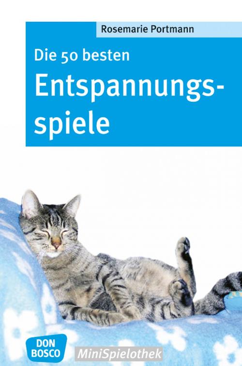 Cover of the book Die 50 besten Entspannungsspiele by Rosemarie Portmann, Don Bosco Medien