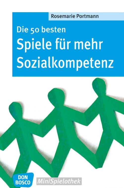Cover of the book Die 50 besten Spiele für mehr Sozialkompetenz by Rosemarie Portmann, Don Bosco Medien