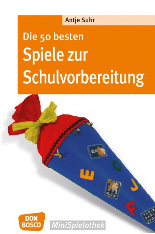 Cover of the book Die 50 besten Spiele zur Schulvorbereitung by Antje Suhr, Don Bosco Medien
