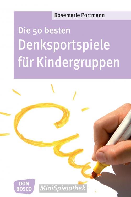 Cover of the book Die 50 besten Denksportspiele für Kindergruppen by Rosemarie Portmann, Don Bosco Medien