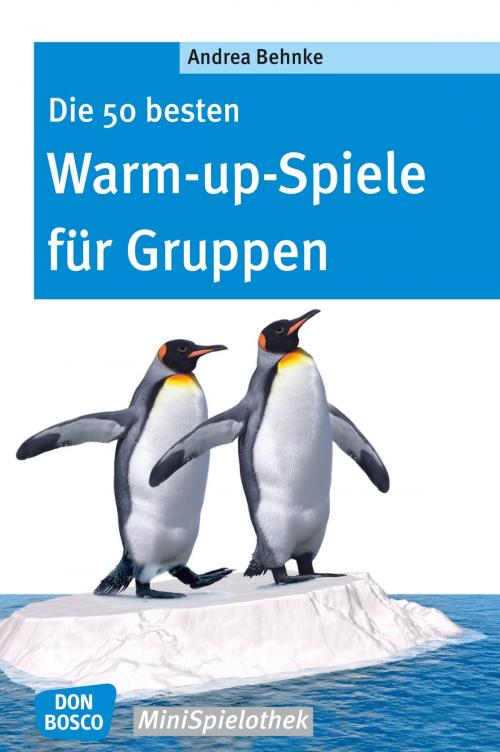 Cover of the book Die 50 besten Warm-up-Spiele für Gruppen - eBook by Andrea Behnke, Don Bosco Medien