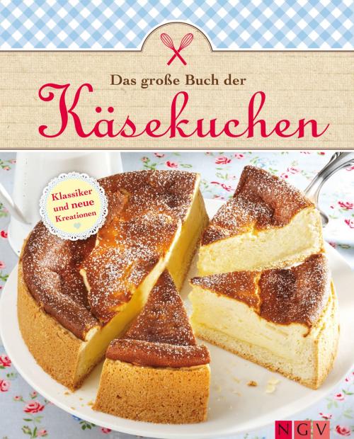 Cover of the book Das große Buch der Käsekuchen by , Naumann & Göbel Verlag