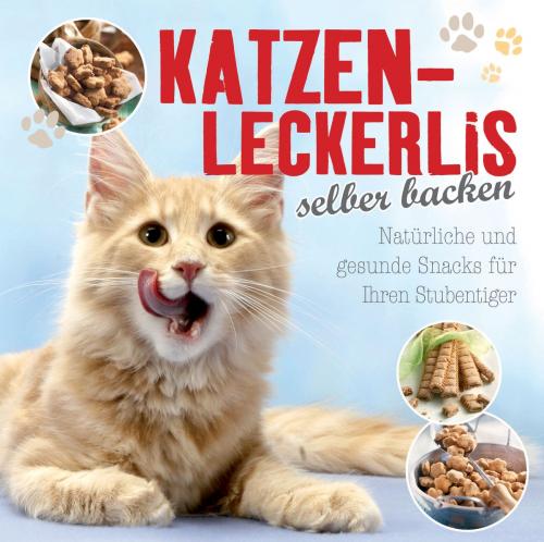 Cover of the book Katzenleckerlis selber backen by Nina Engels, Naumann & Göbel Verlag