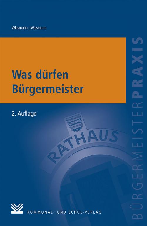 Cover of the book Was dürfen Bürgermeister by Monika Wissmann, Martin Wissmann, Kommunal- und Schul-Verlag