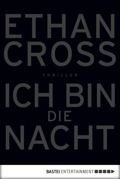 Cover of the book Ich bin die Nacht by Ethan Cross, Bastei Entertainment