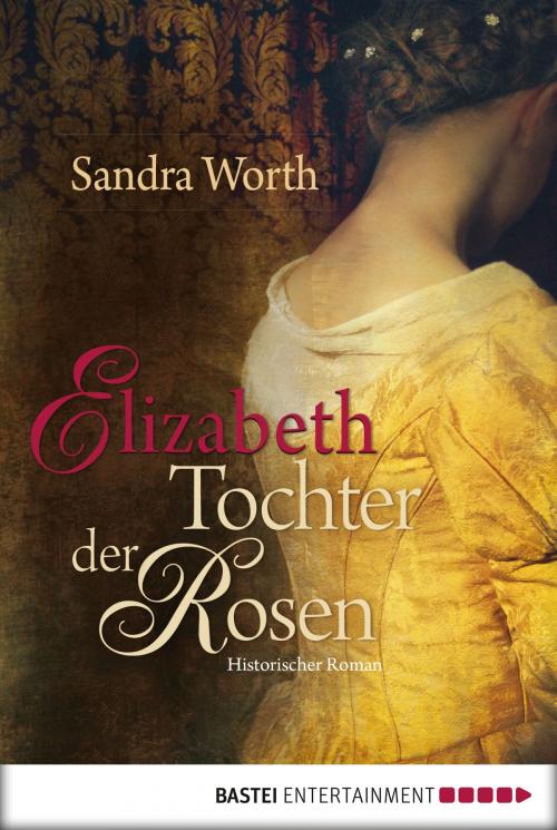Cover of the book Elizabeth - Tochter der Rosen by Sandra Worth, Bastei Entertainment