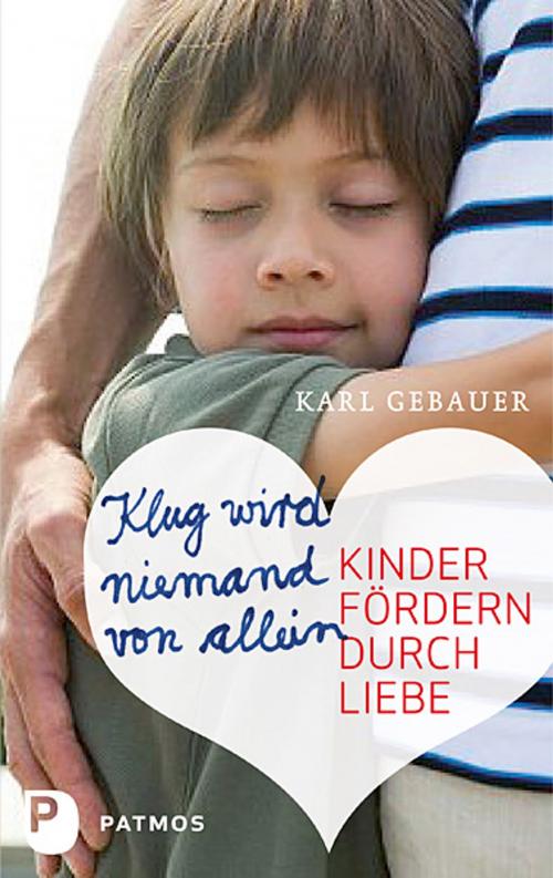 Cover of the book Klug wird niemand von allein by Karl Gebauer, Patmos Verlag