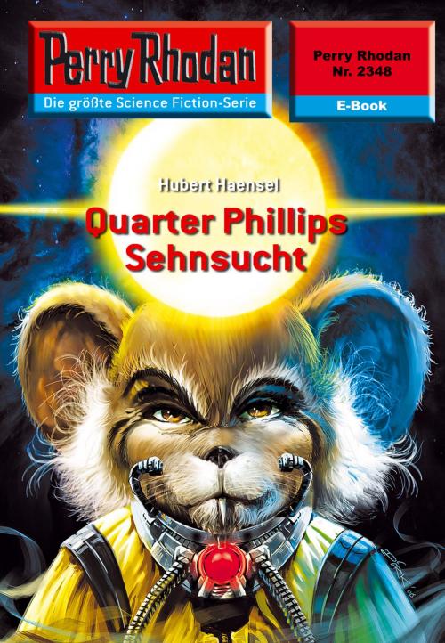 Cover of the book Perry Rhodan 2348: Quarter Phillips Sehnsucht by Hubert Haensel, Perry Rhodan digital