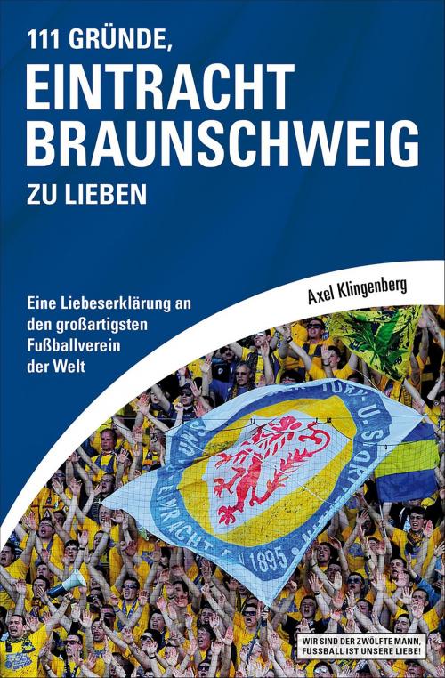 Cover of the book 111 Gründe, Eintracht Braunschweig zu lieben by Axel Klingenberg, Schwarzkopf & Schwarzkopf