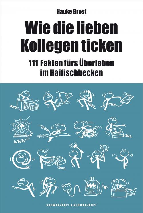 Cover of the book Wie die lieben Kollegen ticken by Hauke Brost, Schwarzkopf & Schwarzkopf