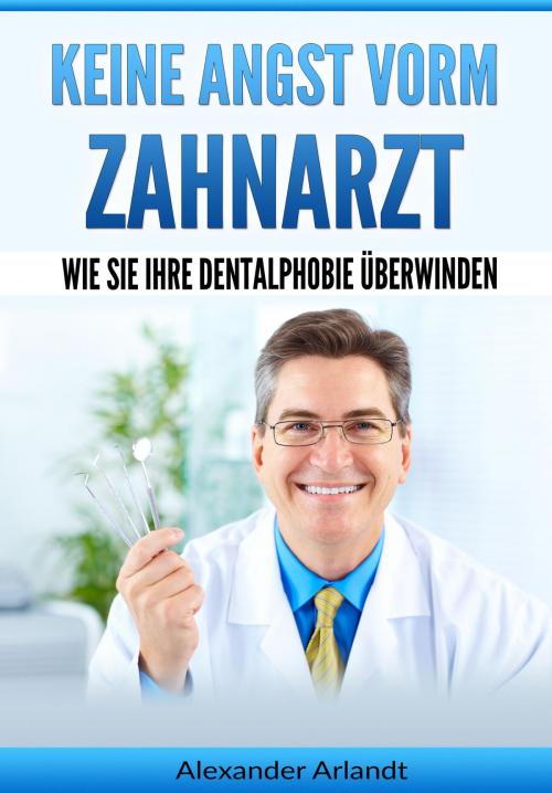 Cover of the book Keine Angst vorm Zahnarzt by Alexander Arlandt, neobooks