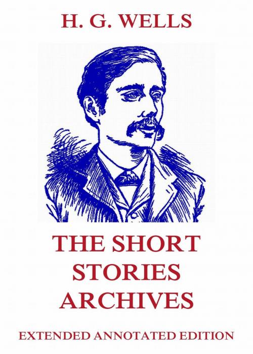 Cover of the book The Short Stories Archives by H. G. Wells, Jazzybee Verlag