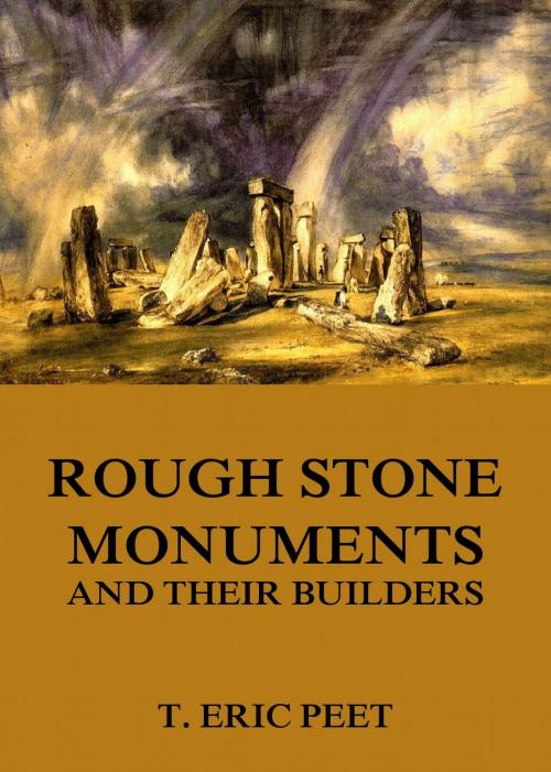 Cover of the book Rough Stone Monuments And Their Builders by T. Eric Peet, Jazzybee Verlag