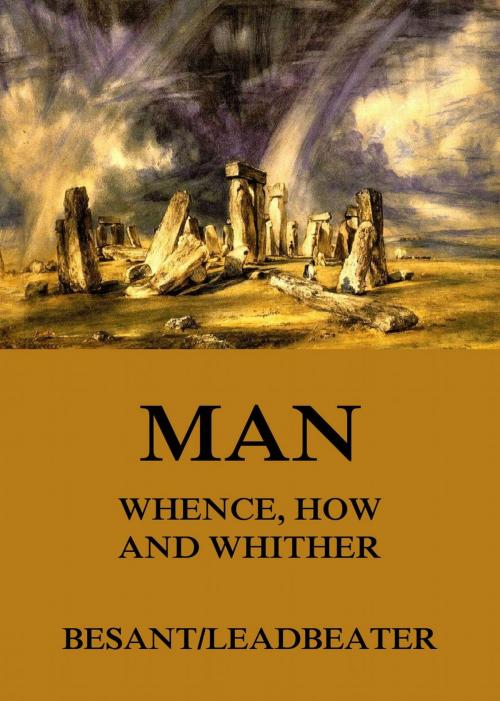 Cover of the book Man: Whence, How and Whither by Annie Besant, C. W. Leadbeater, Jazzybee Verlag