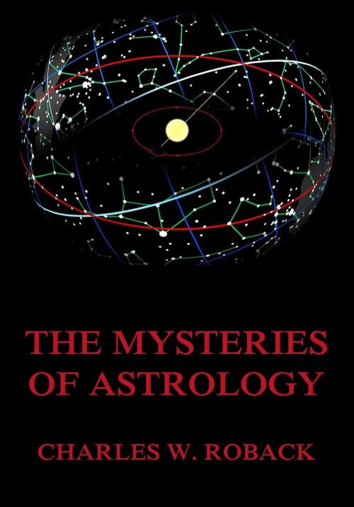 Cover of the book The Mysteries Of Astrology by Charles W. Roback, Jazzybee Verlag