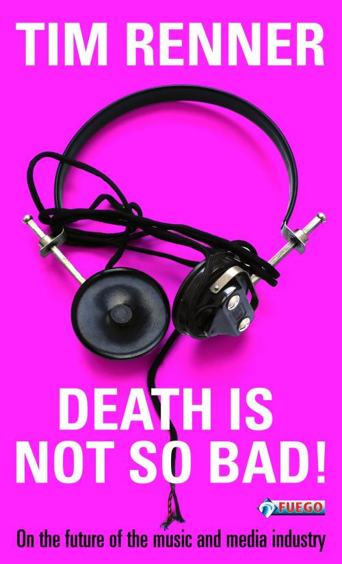 Cover of the book Death Is Not So Bad! by Tim Renner, FUEGO