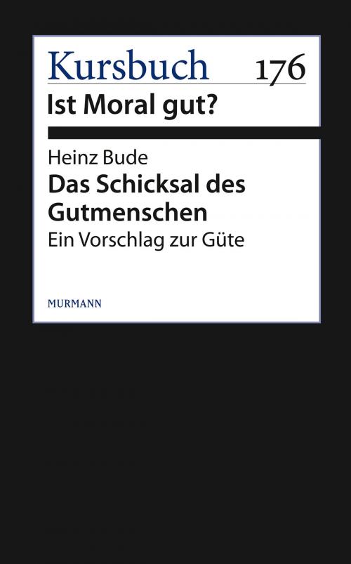 Cover of the book Das Schicksal des Gutmenschen by Heinz Bude, Murmann Publishers GmbH