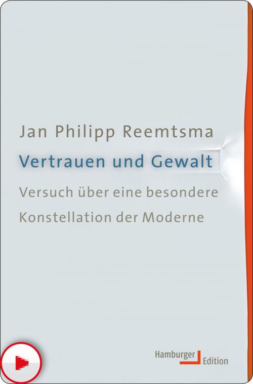 Cover of the book Vertrauen und Gewalt by Jan Philipp Reemtsma, Hamburger Edition HIS