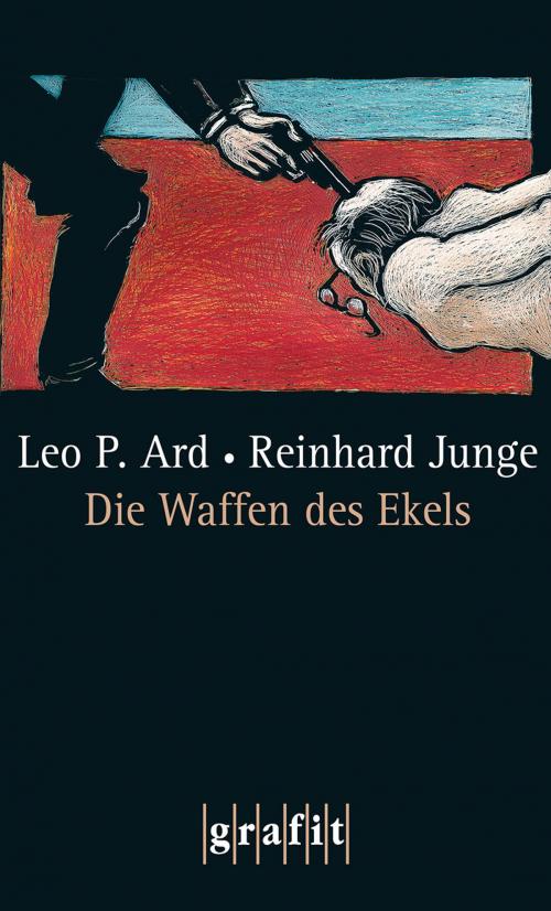 Cover of the book Die Waffen des Ekels by Leo P. Ard, Reinhard Junge, Grafit Verlag
