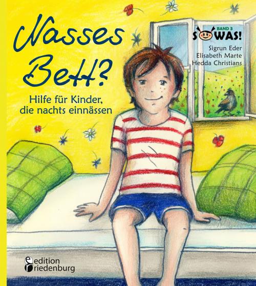Cover of the book Nasses Bett? Hilfe für Kinder, die nachts einnässen by Sigrun Eder, Hedda Christians, Elisabeth Marte, Edition Riedenburg E.U.