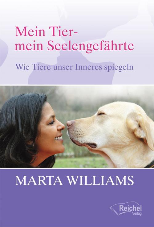 Cover of the book Mein Tier - mein Seelengefährte by Marta Williams, Reichel Verlag