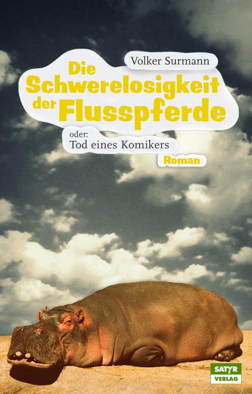 Cover of the book Die Schwerelosigkeit der Flusspferde by Volker Surmann, Satyr Verlag