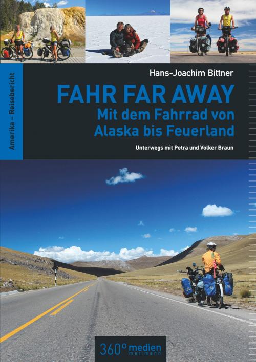 Cover of the book Fahr Far Away: Mit dem Fahrrad von Alaska bis Feuerland by Hans-Joachim Bittner, 360° medien mettmann