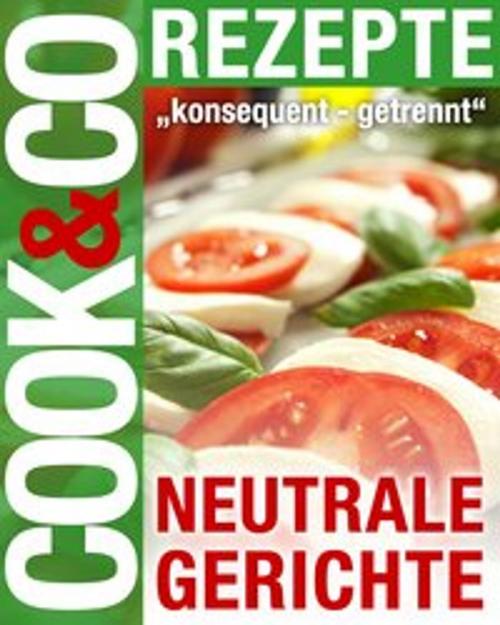 Cover of the book Cook & Co Rezepte - Neutrale Gerichte by Red. Serges Verlag, Serges Medien
