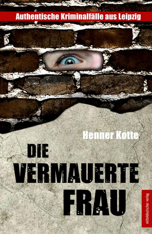 Cover of the book Die vermauerte Frau by Henner Kotte, mdv Mitteldeutscher Verlag