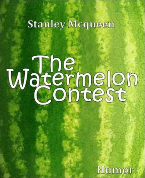 Cover of the book The Watermelon Contest by Stanley Mcqueen, BookRix
