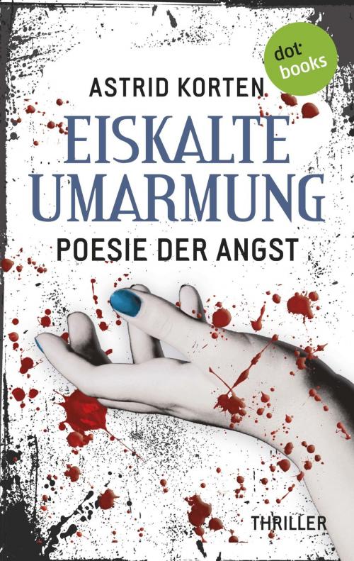 Cover of the book EISKALTE UMARMUNG: Poesie der Angst by Astrid Korten, dotbooks GmbH