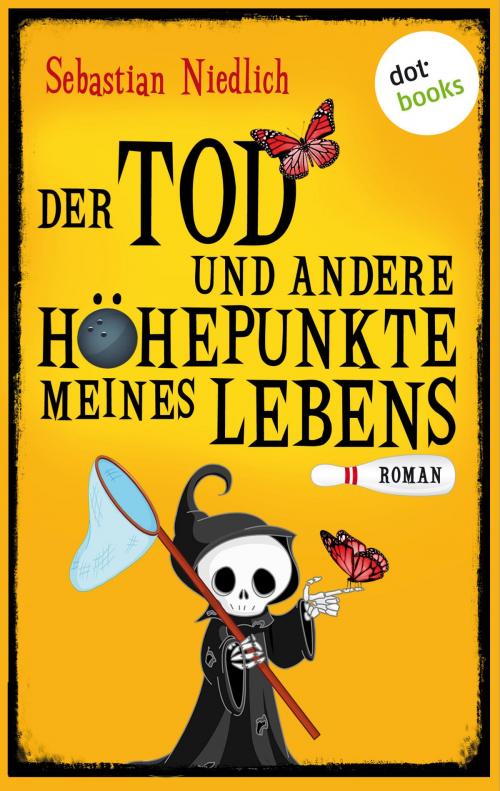 Cover of the book Der Tod und andere Höhepunkte meines Lebens by Sebastian Niedlich, dotbooks GmbH