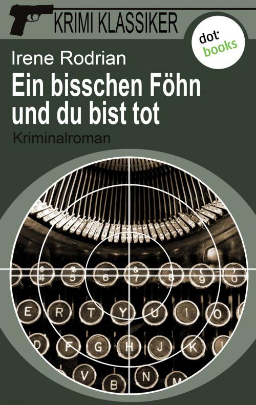 Cover of the book Krimi-Klassiker - Band 7: Ein bisschen Föhn und du bist tot by Irene Rodrian, dotbooks GmbH