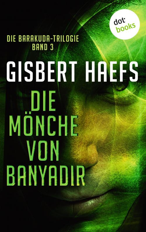 Cover of the book Die Barakuda-Trilogie - Band 3: Die Mönche von Banyadir by Gisbert Haefs, dotbooks GmbH