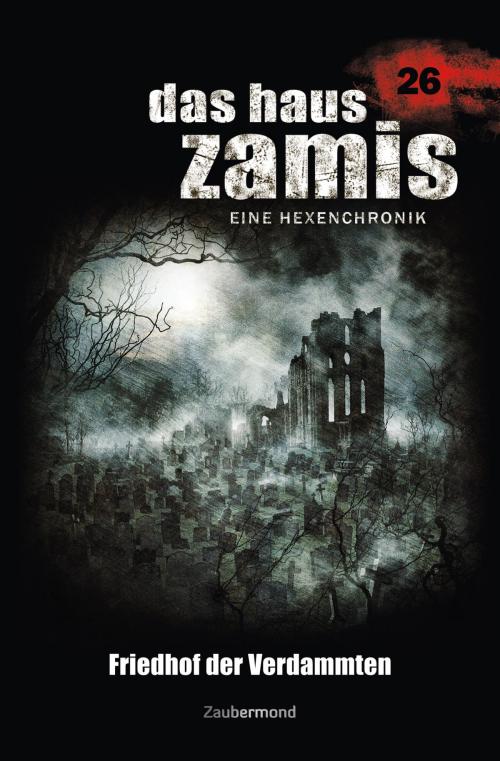 Cover of the book Das Haus Zamis 26 - Friedhof der Verdammten by Michael M. Thurner, Catalina Corvo, Zaubermond Verlag
