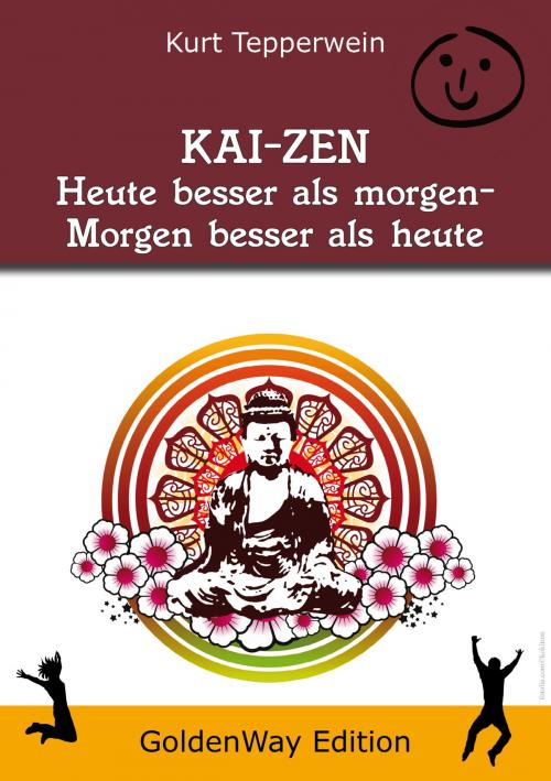 Cover of the book KAI-ZEN – Heute besser als gestern, morgen besser als heute by Kurt Tepperwein, IAW (Internationale Akademie der Wissenschaften Anstalt)