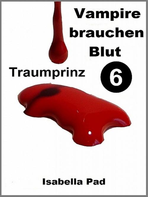 Cover of the book Vampire brauchen Blut - Traumprinz by Isabella Pad, XinXii-GD Publishing