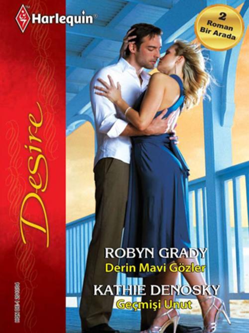 Cover of the book Derin Mavi Gözler / Gecmişi Unut by Kathie Denosky, Robyn Grady, Harlequin Türkiye