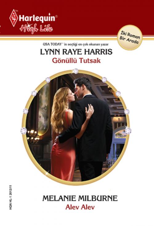 Cover of the book Gönüllü Tutsak / Alev Alev by Melanie Milburne, Lynn Raye Harris, Harlequin Türkiye