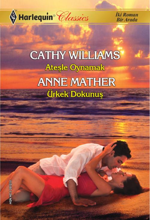 Cover of the book Ateşle Oynamak / Ürkek Dokunuş by Anne Mather, Cathy Williams, Harlequin Türkiye