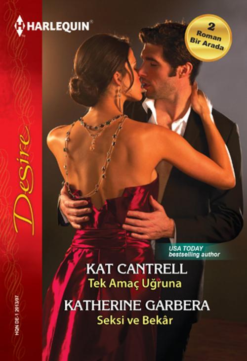 Cover of the book Tek Amaç Uğruna / Seksi Bekar by Kat Cantrell, Katherine Garbera, Harlequin Türkiye