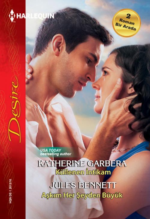 Cover of the book Küllenen İntikam / Aşkım Her Şeyden Büyük by Katherine Garbera, Harlequin Türkiye