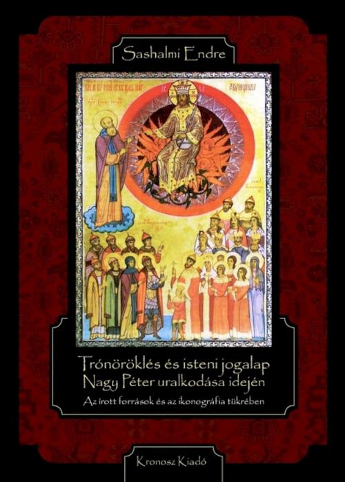 Cover of the book Trónöröklés és isteni jogalap Nagy Péter uralkodása idején by Sashalmi Endre, Virágmandula