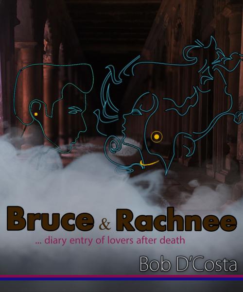 Cover of the book Bruce and Rachnee… diary entry of lovers after death by Bob D'Costa, booksmango