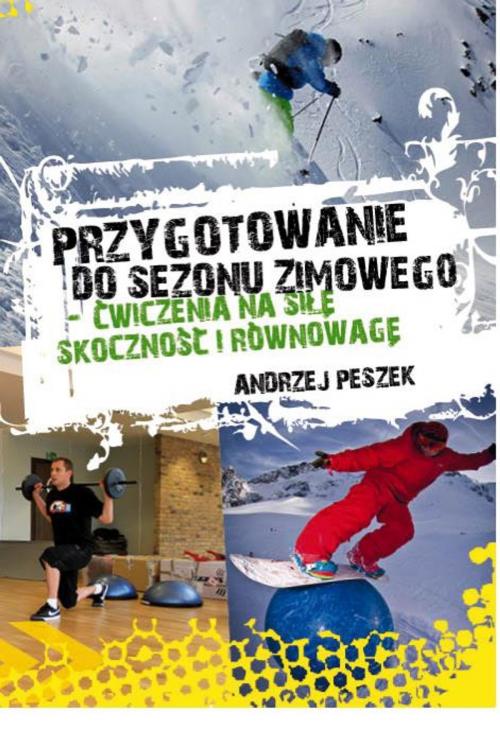 Cover of the book Przygotowanie do sezonu zimowego- ćwiczenia na siłę, skoczność i równowagę by Andrzej Peszek, Landie.pl
