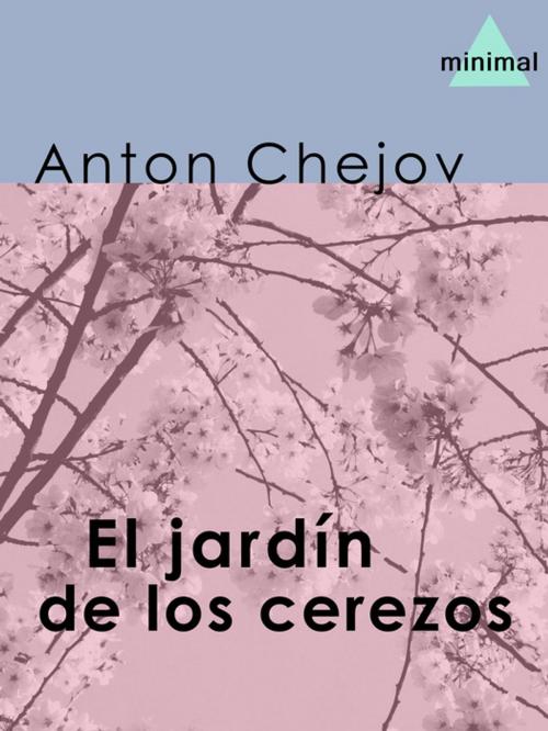 Cover of the book El jardín de los cerezos by Anton Chejov, Editorial Minimal