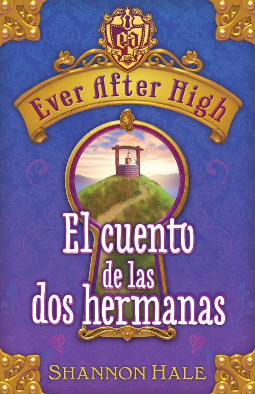 Cover of the book Ever After High. El cuento de las dos hermanas by Shannon Hale, Penguin Random House Grupo Editorial España