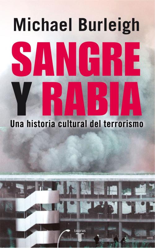 Cover of the book Sangre y rabia. Una historia cultural del terrorismo by Michael Burleigh, Penguin Random House Grupo Editorial España