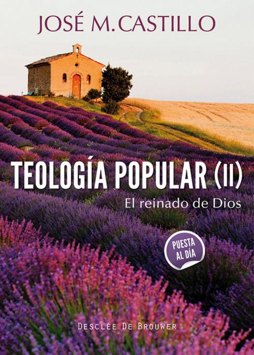 Cover of the book Teología popular (II) by José Mª Castillo Sánchez, Desclée De Brouwer